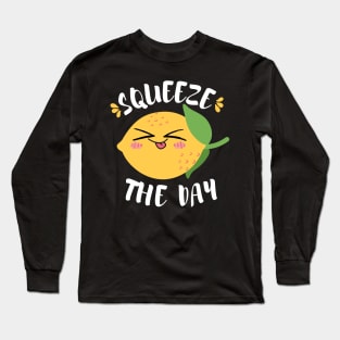 Squeeze the day Long Sleeve T-Shirt